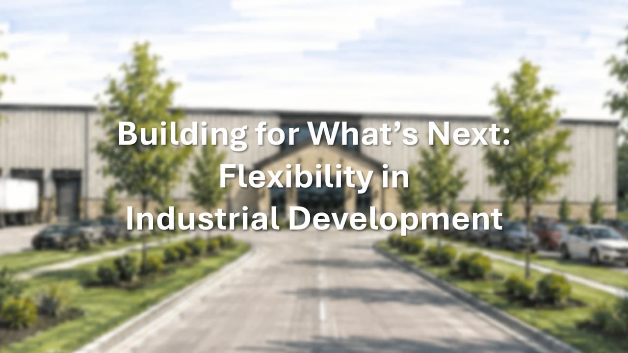 Building for What’s Next: Flexibility in Industrial Development